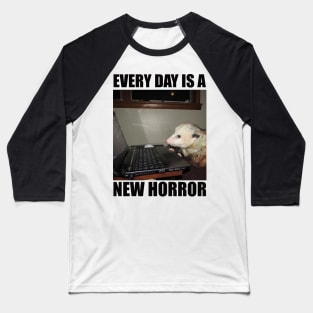 Possum Shirt"Every day is a new horror", funny Possum, meme Shirt, possum gift, opossum Baseball T-Shirt